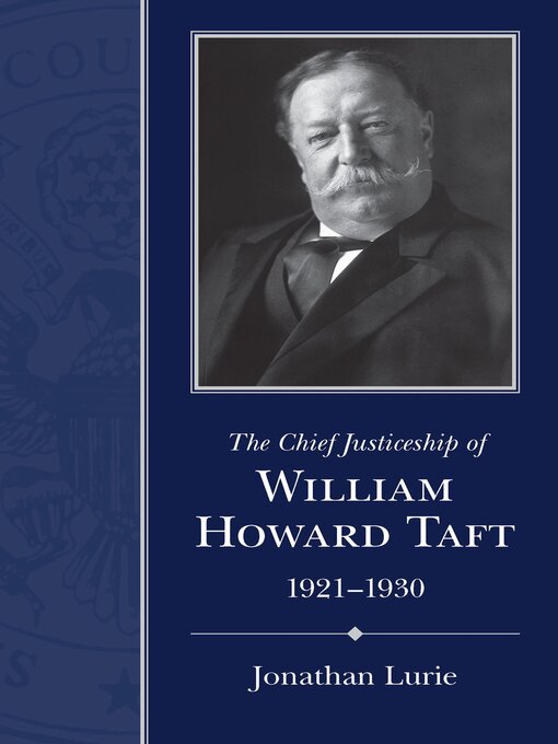 Title details for The Chief Justiceship of William Howard Taft, 1921–1930 by Jonathan Lurie - Available